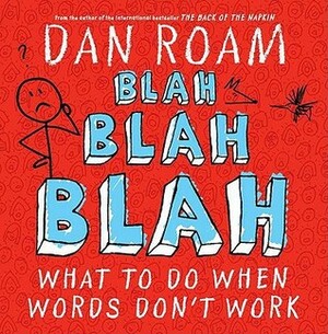 Blah Blah Blah: What To Do When Words Don't Work by Dan Roam