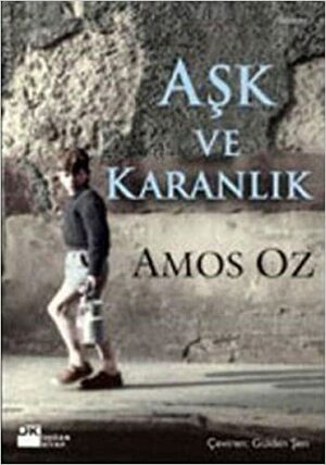 Aşk ve Karanlık by Amos Oz