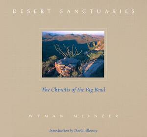 Desert Sanctuaries: The Chinatis of the Big Bend by Wyman Meinzer