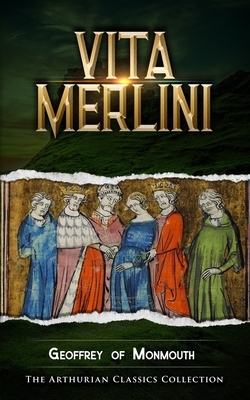 Vita Merlini: Arthurian Classics by Geoffrey of Monmouth