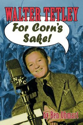 Walter Tetley - For Corn's Sake by Ben Ohmart