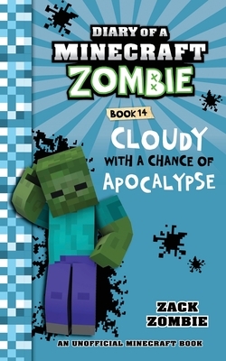 Diary of a Minecraft Zombie, Book 14: Cloudy with a Chance of Apocalypse by Zack Zombie