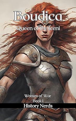Boudica: Queen of the Iceni by History Nerds