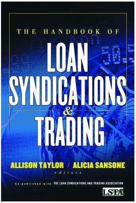 The Handbook of Loan Syndications and Trading by Alicia Sansone, Allison Taylor, Lsta (Loan Syndications and Trading Asso