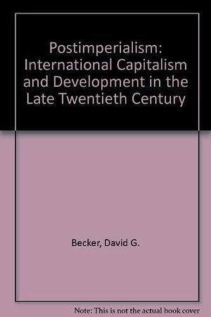 Postimperialism: International Capitalism and Development in the Late Twentieth Century by Richard L. Sklar, Jeff Frieden, David G. Becker, Sayre P. Schatz