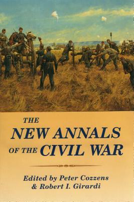 The New Annals of the Civil War by Robert I. Girardi