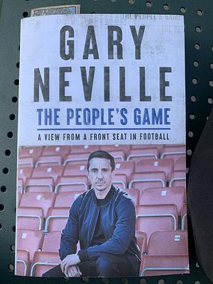 The People's Game: A View from a Front Seat in Football by Gary Neville