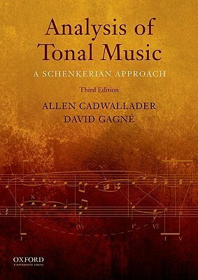 Analysis of Tonal Music: A Schenkerian Approach by Allen Cadwallader, David Gagne
