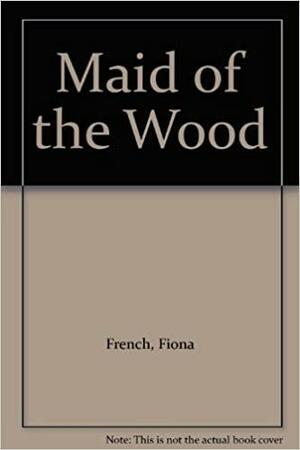 Maid of the Wood by Fiona French