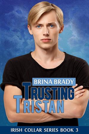 Trusting Tristan by Brina Brady, Brina Brady