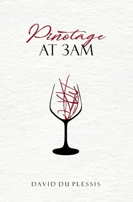 Pinotage at 3am.: Poetry by David Du Plessis