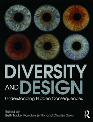 Diversity and Design: Understanding Hidden Consequences by Beth Tauke, Korydon H. Smith, Charles L. Davis