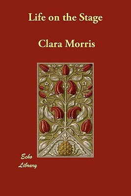 Life on the Stage by Clara Morris