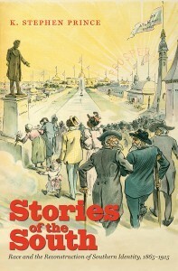 Stories of the South: Race and the Reconstruction of Southern Identity, 1865-1915 by K. Stephen Prince