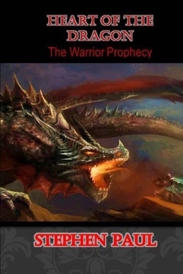 Heart of the Dragon: The Warrior Prophecy by Stephen Paul