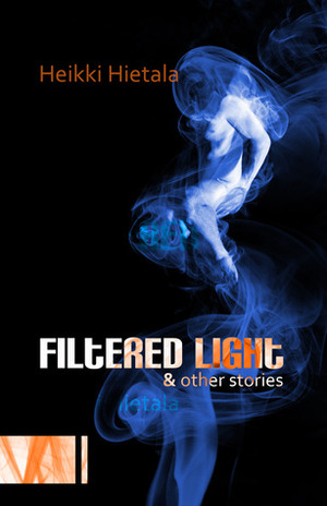 Filtered Light and Other Stories by Heikki Hietala