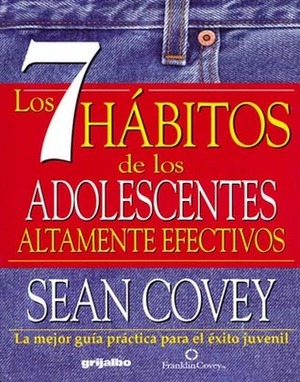 Los 7 hábitos de los adolescentes altamente efectivos by Sean Covey