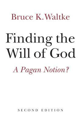 Finding the Will of God: A Pagan Notion? by Bruce K. Waltke