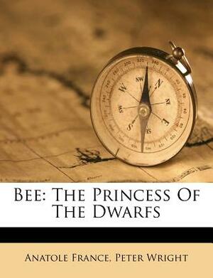 Bee: The Princess of the Dwarfs by Peter Wright, Anatole France