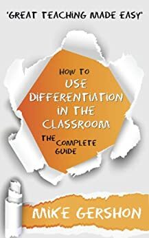 How to Use Differentiation in the Classroom: The Complete Guide by Mike Gershon