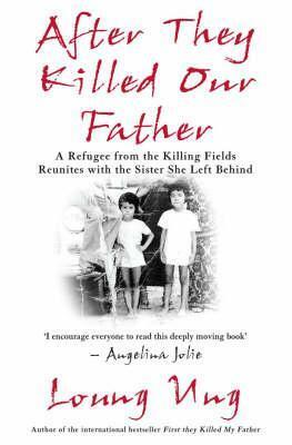 After They Killed Our Father: A Refugee from the Killing Fields Reunites with the Sister She Left Behind by Loung Ung