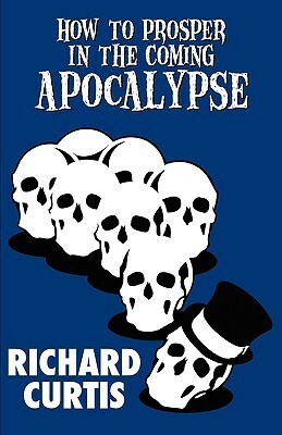 How to Prosper in the Coming Apocalypse by Richard Curtis