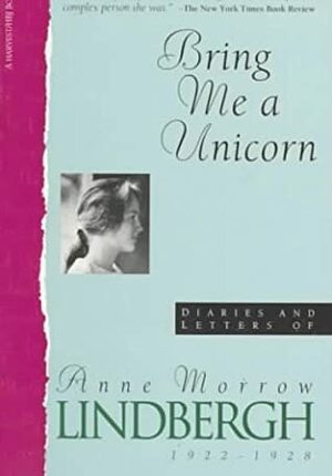 Bring Me a Unicorn: Diaries and Letters of Anne Morrow Lindbergh, 1922-1928 by Anne Morrow Lindbergh