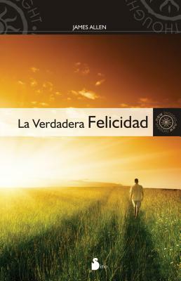 La Verdadera Felicidad = Above Life's Turmoil by James Allen