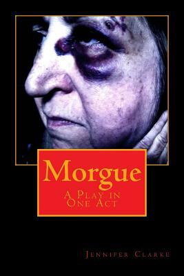 Morgue: A Play in One Act by Jennifer Clarke