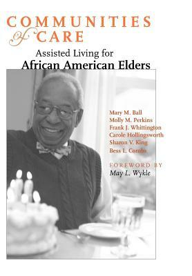 Communities of Care: Assisted Living for African American Elders by Mary M. Ball, Frank J. Whittington, Molly M. Perkins