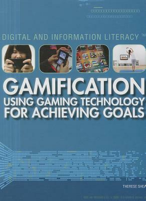 Gamification: Using Gaming Technology for Achieving Goals by Therese Shea