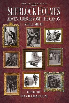 Sherlock Holmes: Adventures Beyond the Canon Volume III by Daniel D. Victor, Will Murray, Phoebe Belanger