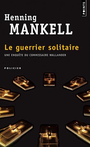 Guerrier Solitaire(le) by Henning Mankell