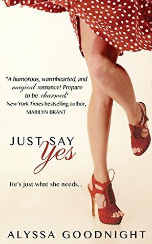 Just Say Yes by Alyssa Goodnight