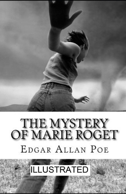 The Mystery of Marie Rogêt illustrated by Edgar Allan Poe