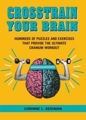 Crosstrain Your Brain: The Ultimate Cranium Workout by Corinne L. Gediman