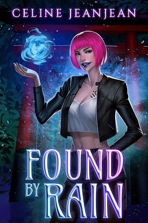 Found by Rain: An Asian Urban Fantasy by Celine Jeanjean, Celine Jeanjean