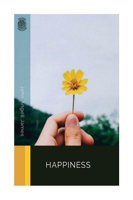 Happiness by John Angell James