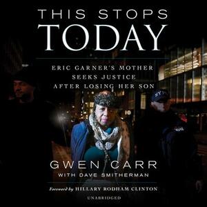 This Stops Today: Eric Garner's Mother Seeks Justice After Losing Her Son by Gwen Carr