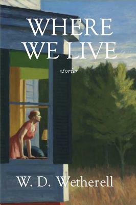 Where We Live by W. D. Wetherell