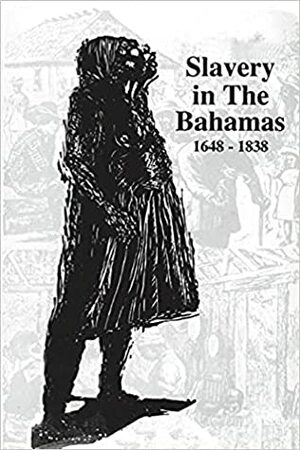 Slavery in The Bahamas 1648 - 1838 by Gail Saunders