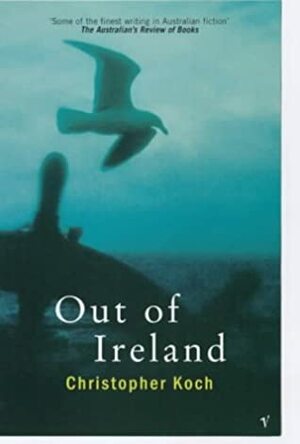 Out of Ireland by Christopher J. Koch