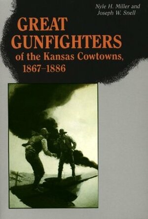 Great Gunfighters of the Kansas Cowtowns 1867-1886 by Nyle H. Miller