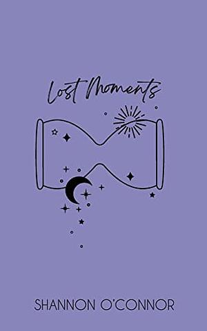 Lost Moments by Shannon O'Connor