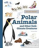 Do You Know?: Polar Animals and Other Cold-Climate Creatures by Pascale Hedelin