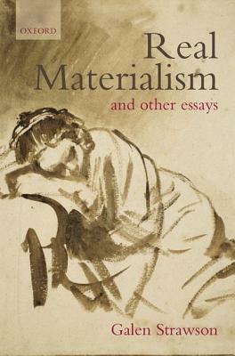 Real Materialism: And Other Essays by Galen Strawson