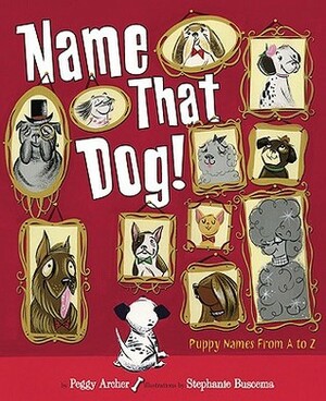 Name That Dog by Peggy Archer, Stephanie Buscema