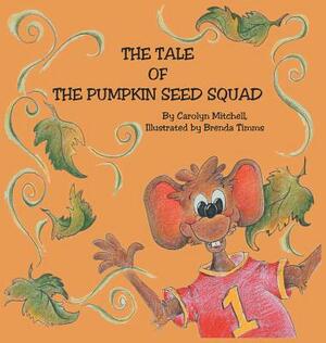 The Tale of The Pumpkin Seed Squad by Carolyn Mitchell
