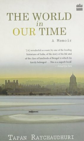 The World in Our Time: A Memoir by Tapan Raychaudhuri