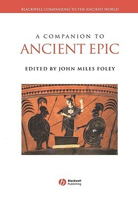 Companion to Ancient Epic by John Miles Foley